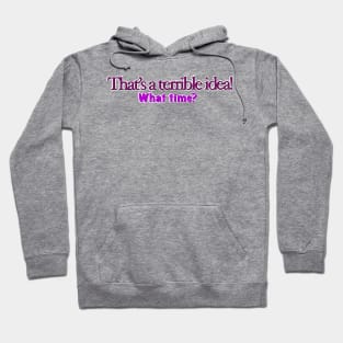 That’s a terrible idea Hoodie